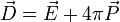 \vec{D}=\vec{E}+4\pi\vec{P}