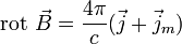 \mbox{rot}~\vec{B}=\frac{4\pi}{c}(\vec{j}+\vec{j}_m) 