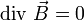 \mbox{div}~\vec{B}=0