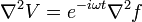 \mathcal{r}^2V=e^{-i\omega t}\mathcal{r}^2f
