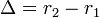 \Delta=r_2-r_1