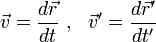\vec{v}=\frac{d\vec{r}}{dt}~,~~\vec{v}'=\frac{d\vec{r}'}{dt'}