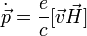 
\dot{\vec{p}}=\frac{e}{c}[\vec{v}\vec{H}]