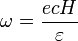 \omega=\frac{ecH}{\varepsilon}