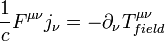 \frac{1}{c}F^{\mu\nu}j_{\nu}=-\partial_{\nu}T_{field}^{\mu\nu}
