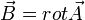\vec{B}=rot \vec{A}