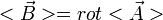 <\vec{B}>=rot <\vec{A}>