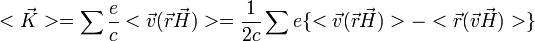 <\vec{K}>=\sum \frac{e}{c}<\vec{v}(\vec{r}\vec{H})>= \frac{1}{2c}\sum e \{<\vec{v}(\vec{r}\vec{H})>-<\vec{r}(\vec{v}\vec{H})>\} 