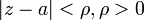 |z-a|<\rho, \rho > 0