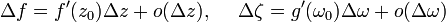 \Delta f=f'(z_0)\Delta z+o(\Delta z),~~~~\Delta \zeta=g'(\omega_0)\Delta \omega + o(\Delta \omega)