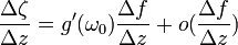 \frac{\Delta \zeta}{\Delta z}=g'(\omega_0)\frac{\Delta f}{\Delta z} + o(\frac{\Delta f}{\Delta z})