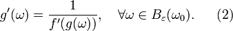 g'(\omega)=\frac{1}{f'(g(\omega))},~~~\forall \omega \in B_{\varepsilon}(\omega_0).~~~~~(2)