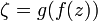 \zeta=g(f(z))