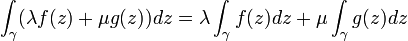 \int_{\gamma}(\lambda f(z)+\mu g(z))dz=\lambda \int_{\gamma}f(z)dz+\mu\int_\gamma g(z)dz