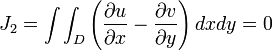 J_2=\int\int_D\left(\frac{\partial u}{\partial x}-\frac{\partial v}{\partial y}\right)dxdy=0