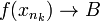 f(x_{n_k})\to B