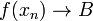 f(x_n)\to B