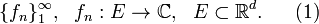 \{f_n\}_1^{\infty},~~f_n:E\to\mathbb{C},~~E\subset\mathbb{R}^d.~~~~~(1)