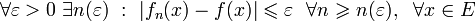 \forall \varepsilon>0~\exists n(\varepsilon)~:~|f_n(x)-f(x)|\leqslant \varepsilon~~\forall n\geqslant n(\varepsilon),~~\forall x\in E