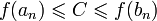 f(a_n)\leqslant C\leqslant f(b_n)