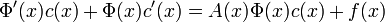 \Phi'(x)c(x)+\Phi(x)c'(x)=A(x)\Phi(x)c(x)+f(x)