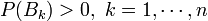 P(B_k)>0,~k=1,\cdots,n