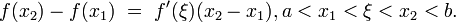 
f(x_2)-f(x_1)~=~f'(\xi)(x_2-x_1), a < x_1 < \xi < x_2 < b.
