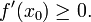 f'(x_0)\ge 0.