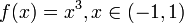 f(x)=x^3, x \in (-1,1)