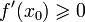 f'(x_0)\geqslant 0