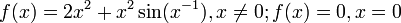 f(x)=2x^2 + x^2 \sin(x^{-1}), x\ne 0; f(x)=0, x=0