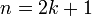n=2k+1