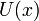 U(x)