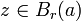 z\in B_r(a)