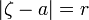 |\zeta-a|=r