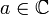 a\in\mathbb{C}