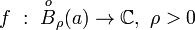 f~:~\overset{o}{B}_{\rho}(a)\to\mathbb{C},~\rho>0