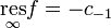 \underset{\infty}{\mathrm{res}}f=-c_{-1}