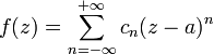 f(z)=\sum^{+\infty}_{n=-\infty}c_n(z-a)^{n}