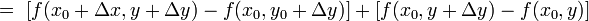 
=~[f(x_0+\Delta x, y+\Delta y)-f(x_0,y_0+\Delta y)]+[f(x_0, y+\Delta y)-f(x_0, y)]