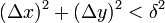 (\Delta x)^2+(\Delta y)^2<\delta^2