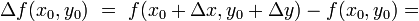 \Delta f(x_0,y_0)~=~f(x_0+\Delta x, y_0+\Delta y)-f(x_0,y_0)=