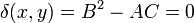 \delta(x,y)=B^2-AC=0
