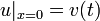u|_{x=0}=v(t)