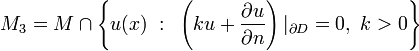 M_3=M\cap\left\{u(x)~:~\left(ku+\frac{\partial u}{\partial n}\right)|_{\partial D}=0,~k>0\right\}