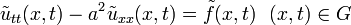 \tilde{u}_{tt}(x,t)-a^2 \tilde{u}_{xx}(x,t)=\tilde{f}(x,t)~~(x,t)\in G