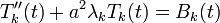 T''_k(t)+a^2 \lambda_k T_k(t)=B_k(t)