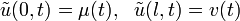\tilde{u}(0,t)=\mu(t),~~\tilde{u}(l,t)=v(t)