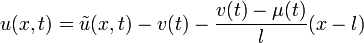 u(x,t)=\tilde{u}(x,t)-v(t)-\frac{v(t)-\mu(t)}{l}(x-l)