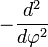 -\frac{d^2}{d\varphi^2}